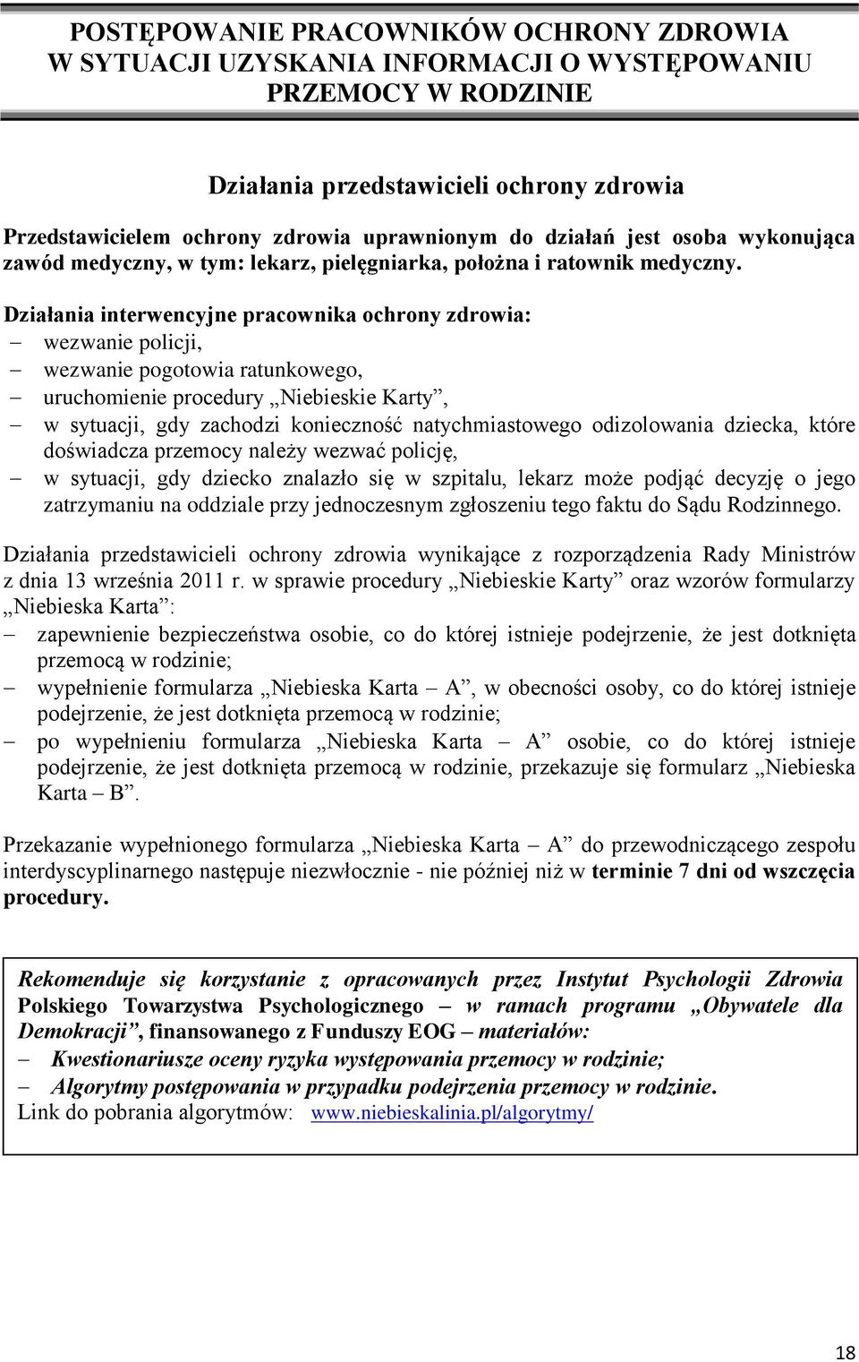 Działania interwencyjne pracownika ochrony zdrowia: wezwanie policji, wezwanie pogotowia ratunkowego, uruchomienie procedury Niebieskie Karty, w sytuacji, gdy zachodzi konieczność natychmiastowego