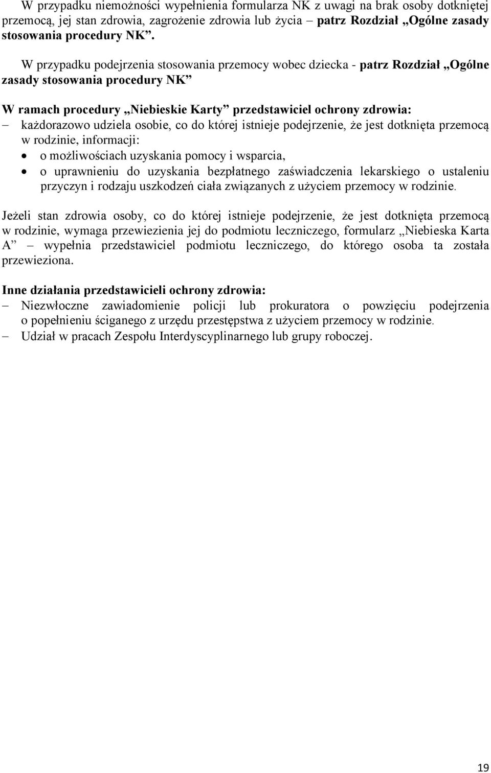 udziela osobie, co do której istnieje podejrzenie, że jest dotknięta przemocą w rodzinie, informacji: o możliwościach uzyskania pomocy i wsparcia, o uprawnieniu do uzyskania bezpłatnego zaświadczenia