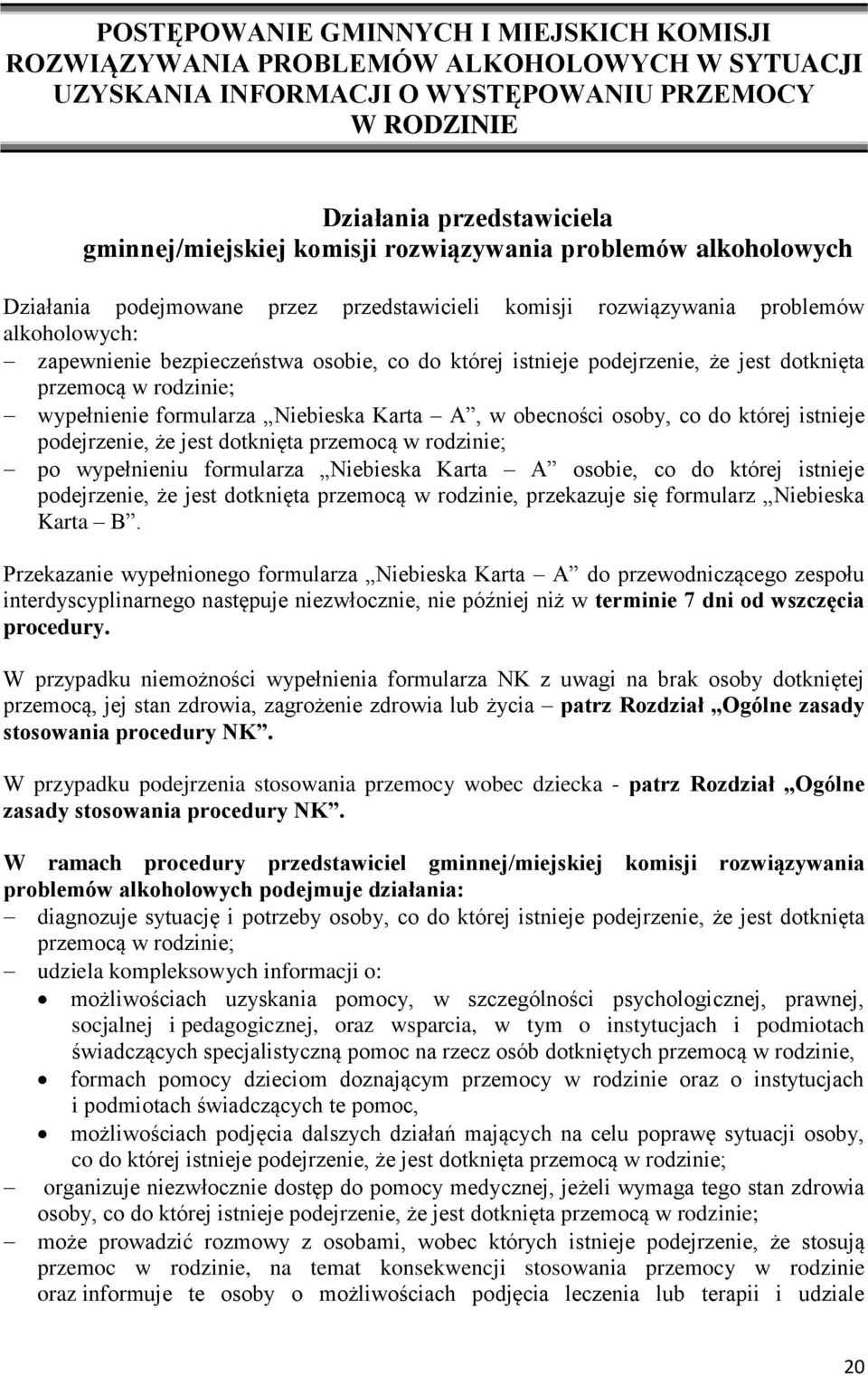 jest dotknięta przemocą w rodzinie; wypełnienie formularza Niebieska Karta A, w obecności osoby, co do której istnieje podejrzenie, że jest dotknięta przemocą w rodzinie; po wypełnieniu formularza