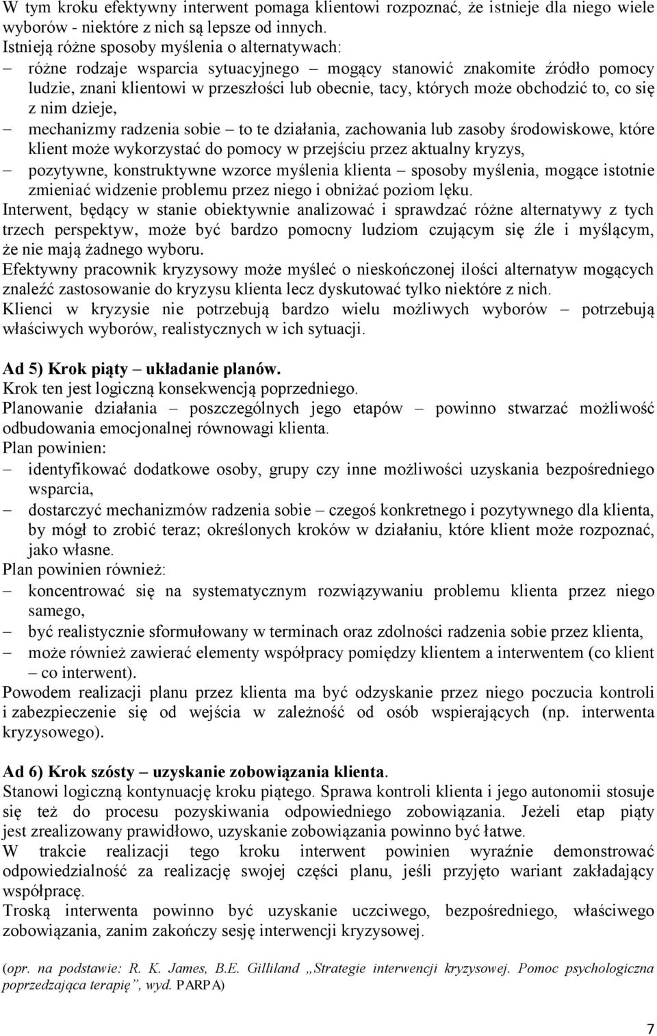 obchodzić to, co się z nim dzieje, mechanizmy radzenia sobie to te działania, zachowania lub zasoby środowiskowe, które klient może wykorzystać do pomocy w przejściu przez aktualny kryzys, pozytywne,