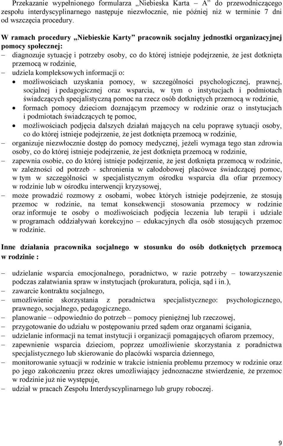 w rodzinie, udziela kompleksowych informacji o: możliwościach uzyskania pomocy, w szczególności psychologicznej, prawnej, socjalnej i pedagogicznej oraz wsparcia, w tym o instytucjach i podmiotach