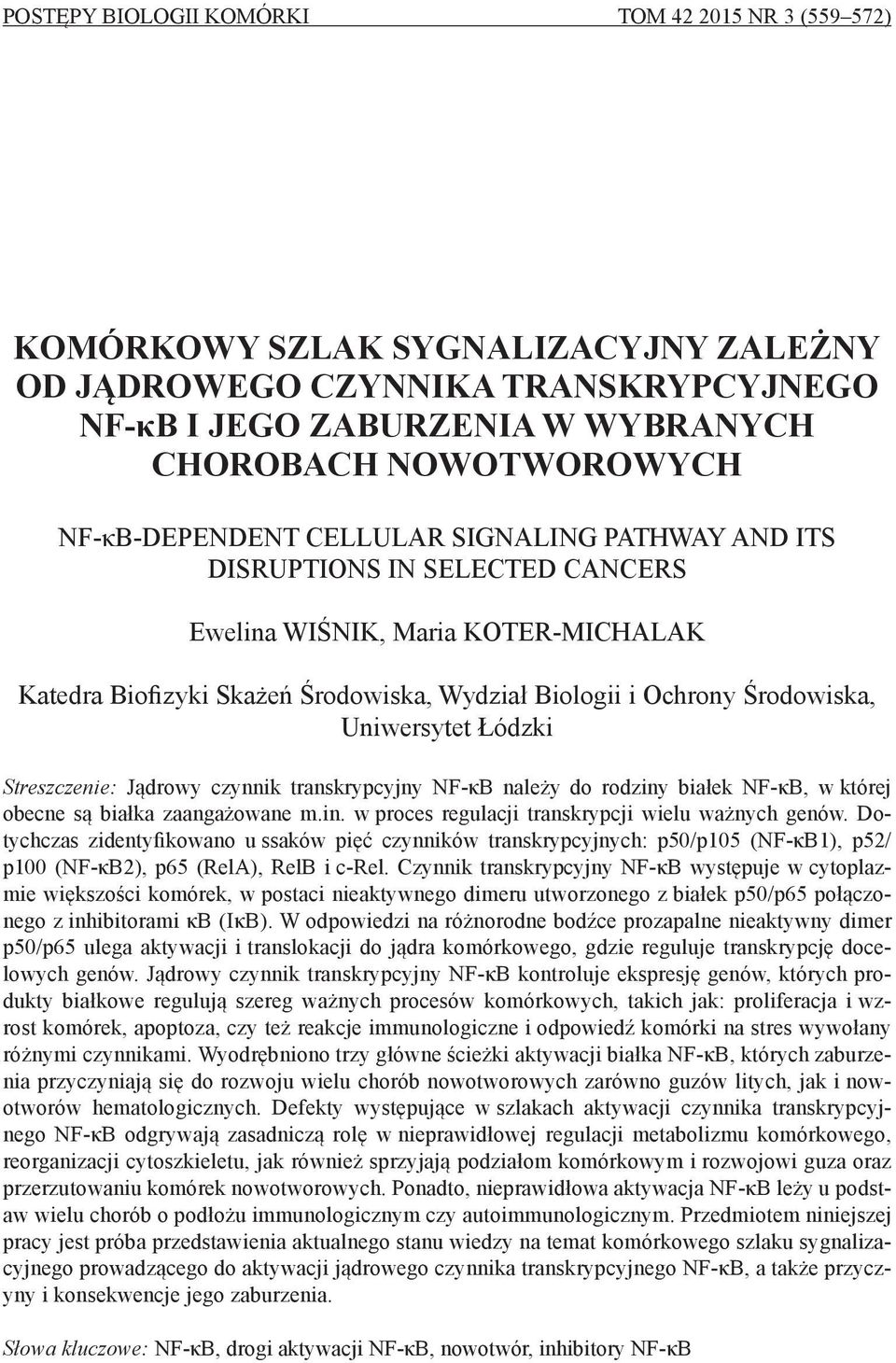 Uniwersytet Łódzki Streszczenie: Jądrowy czynnik transkrypcyjny NF-κB należy do rodziny białek NF-κB, w której obecne są białka zaangażowane m.in. w proces regulacji transkrypcji wielu ważnych genów.