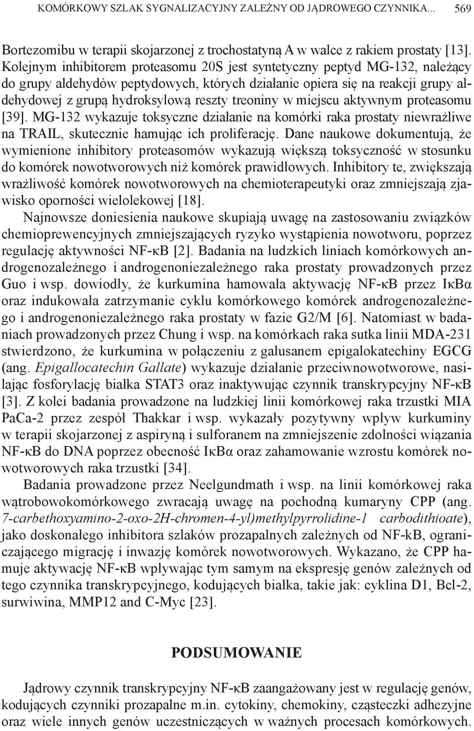 treoniny w miejscu aktywnym proteasomu [39]. MG-132 wykazuje toksyczne działanie na komórki raka prostaty niewrażliwe na TRAIL, skutecznie hamując ich proliferację.