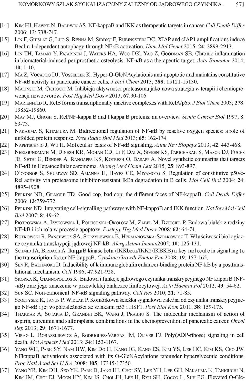 [16] Lin TH, Tamaki Y, Pajarinen J, Waters HA, Woo DK, Yao Z, Goodman SB. Chronic inflammation in biomaterial-induced periprosthetic osteolysis: NF-κB as a therapeutic target.