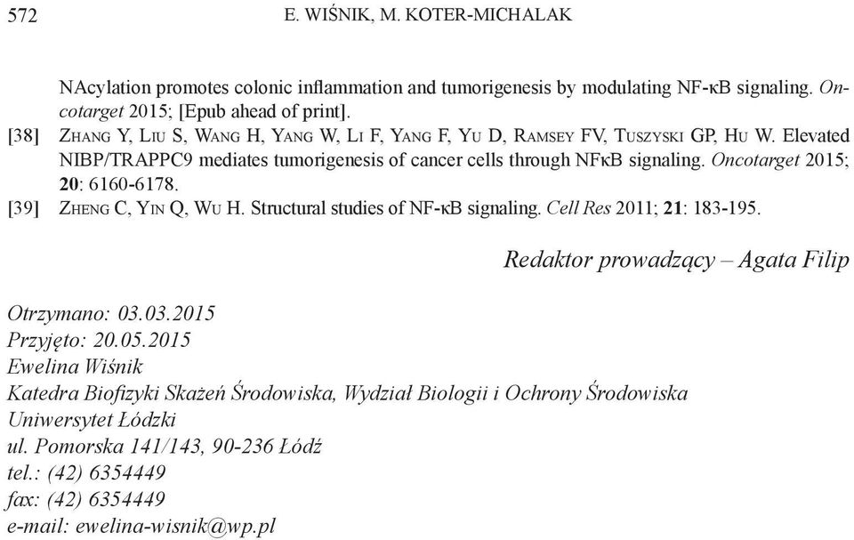 Oncotarget 2015; 20: 6160-6178. [39] Zheng C, Yin Q, Wu H. Structural studies of NF-κB signaling. Cell Res 2011; 21: 183-195. Redaktor prowadzący Agata Filip Otrzymano: 03.