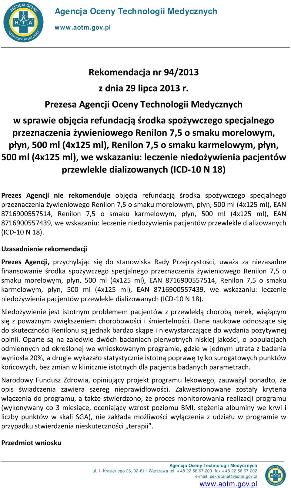 o smaku karmelowym, płyn, 500 ml (4x125 ml), we wskazaniu: leczenie niedożywienia pacjentów przewlekle dializowanych (ICD-10 N 18) Prezes Agencji nie rekomenduje objęcia refundacją środka spożywczego