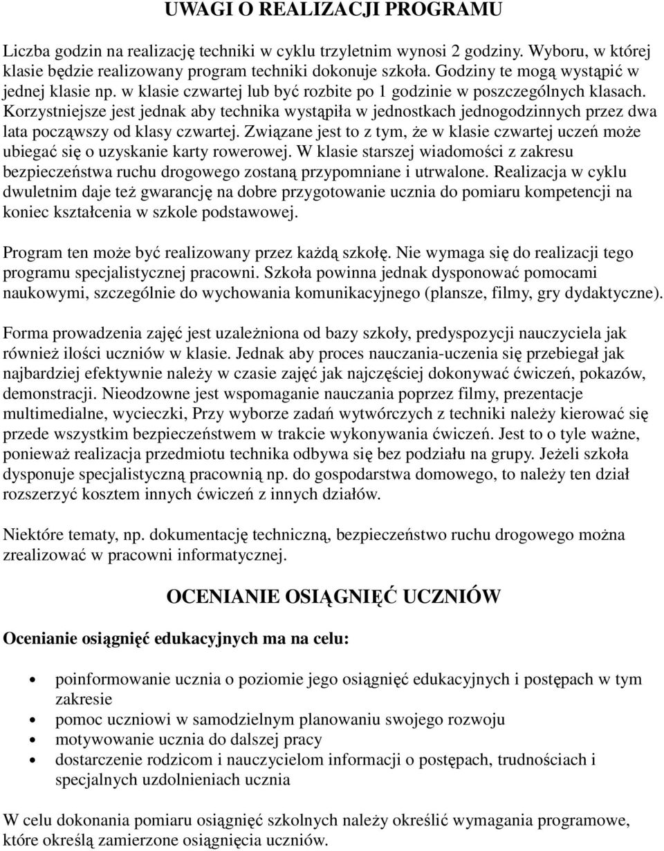 Krzystniejsze jest jednak aby technika wystąpiła w jednstkach jedngdzinnych przez dwa lata pcząwszy d klasy czwartej.