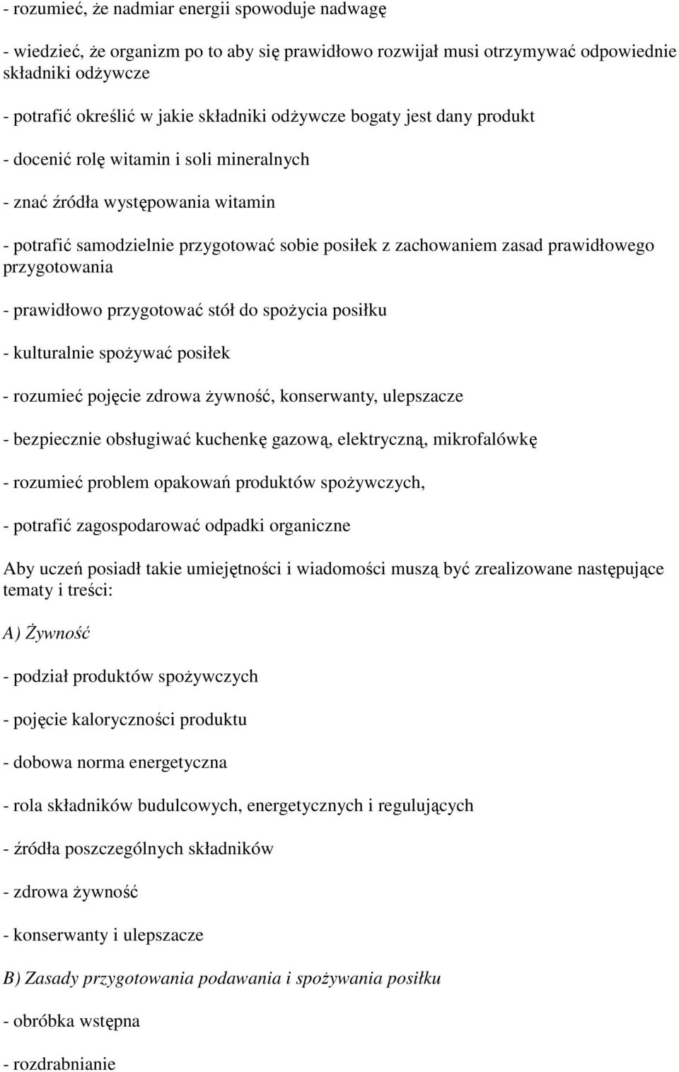 spŝycia psiłku - kulturalnie spŝywać psiłek - rzumieć pjęcie zdrwa Ŝywnść, knserwanty, ulepszacze - bezpiecznie bsługiwać kuchenkę gazwą, elektryczną, mikrfalówkę - rzumieć prblem pakwań prduktów