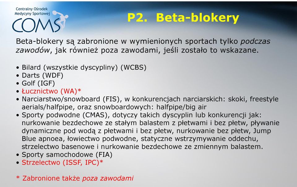 halfpipe/big air Sporty podwodne (CMAS), dotyczy takich dyscyplin lub konkurencji jak: nurkowanie bezdechowe ze stałym balastem z płetwami i bez płetw, pływanie dynamiczne pod wodą z płetwami i