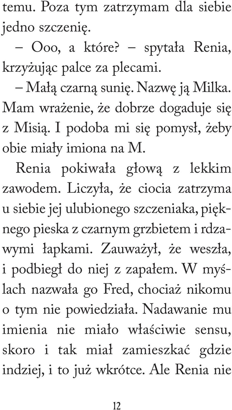 Liczyła, że ciocia zatrzyma u siebie jej ulubionego szczeniaka, pięknego pieska z czarnym grzbietem i rdzawymi łapkami.