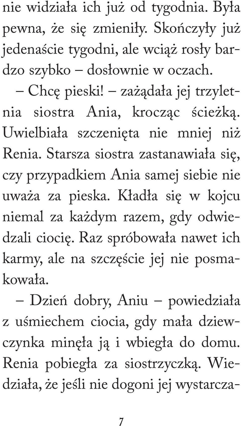 Starsza siostra zastanawiała się, czy przypadkiem Ania samej siebie nie uważa za pieska. Kładła się w kojcu niemal za każdym razem, gdy odwiedzali ciocię.