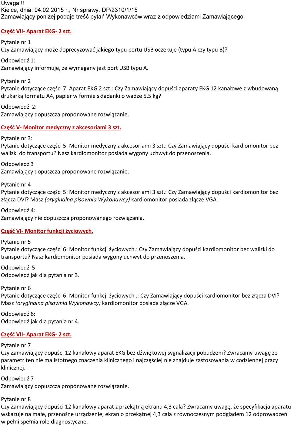 Pytanie nr 2 Pytanie dotyczące części 7: Aparat EKG 2 szt.: Czy Zamawiający dopuści aparaty EKG 12 kanałowe z wbudowaną drukarką formatu A4, papier w formie składanki o wadze 5,5 kg?