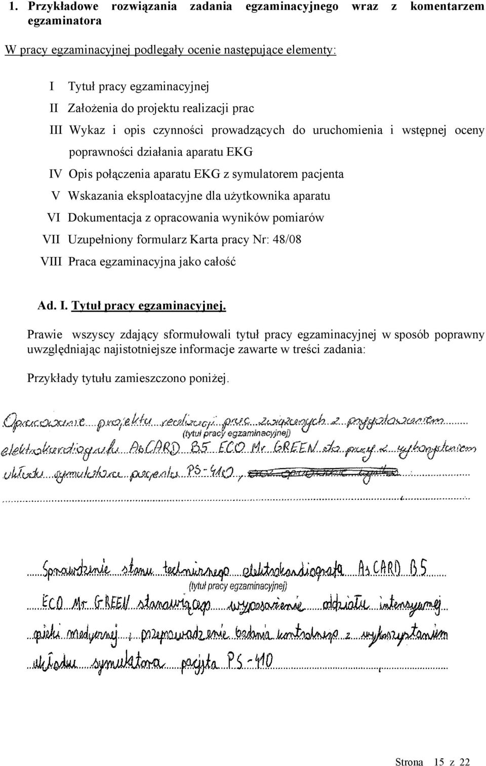 eksploatacyjne dla użytkownika aparatu VI Dokumentacja z opracowania wyników pomiarów VII Uzupełniony formularz Karta pracy Nr: 48/08 VIII Praca egzaminacyjna jako całość Ad. I.