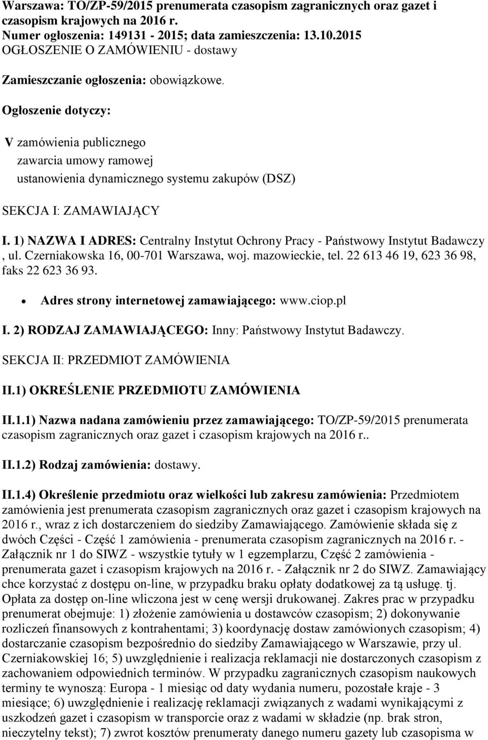 Ogłoszenie dotyczy: V zamówienia publicznego zawarcia umowy ramowej ustanowienia dynamicznego systemu zakupów (DSZ) SEKCJA I: ZAMAWIAJĄCY I.