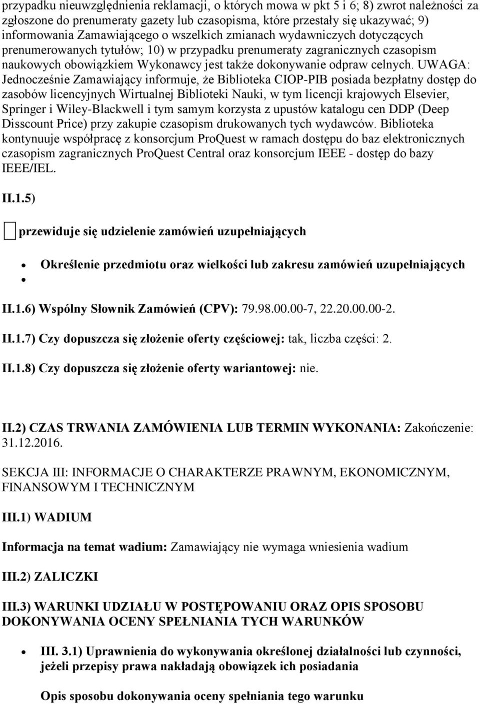 UWAGA: Jednocześnie Zamawiający informuje, że Biblioteka CIOP-PIB posiada bezpłatny dostęp do zasobów licencyjnych Wirtualnej Biblioteki Nauki, w tym licencji krajowych Elsevier, Springer i