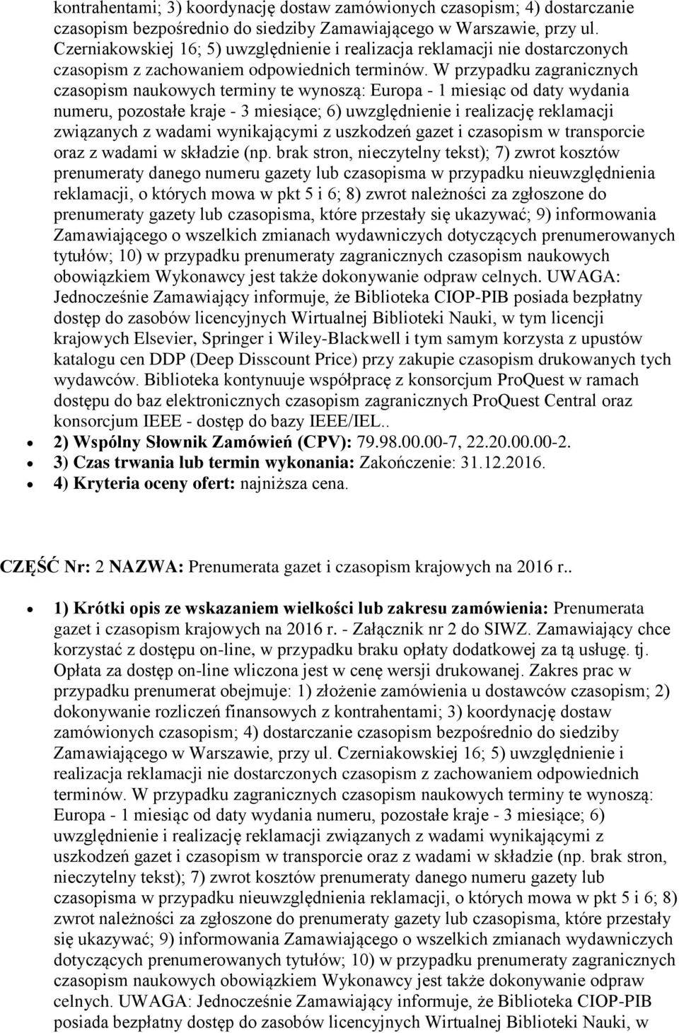 W przypadku zagranicznych czasopism naukowych terminy te wynoszą: Europa - 1 miesiąc od daty wydania numeru, pozostałe kraje - 3 miesiące; 6) uwzględnienie i realizację reklamacji związanych z wadami