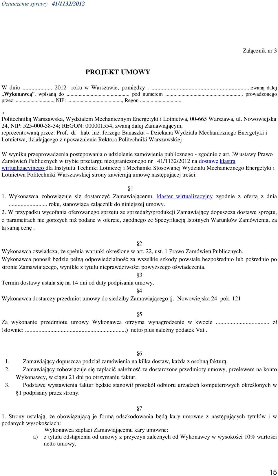 Nowowiejska 24, NIP: 525-000-58-34; REGON: 000001554, zwaną dalej Zamawiającym, reprezentowaną przez: Prof. dr hab. inż.