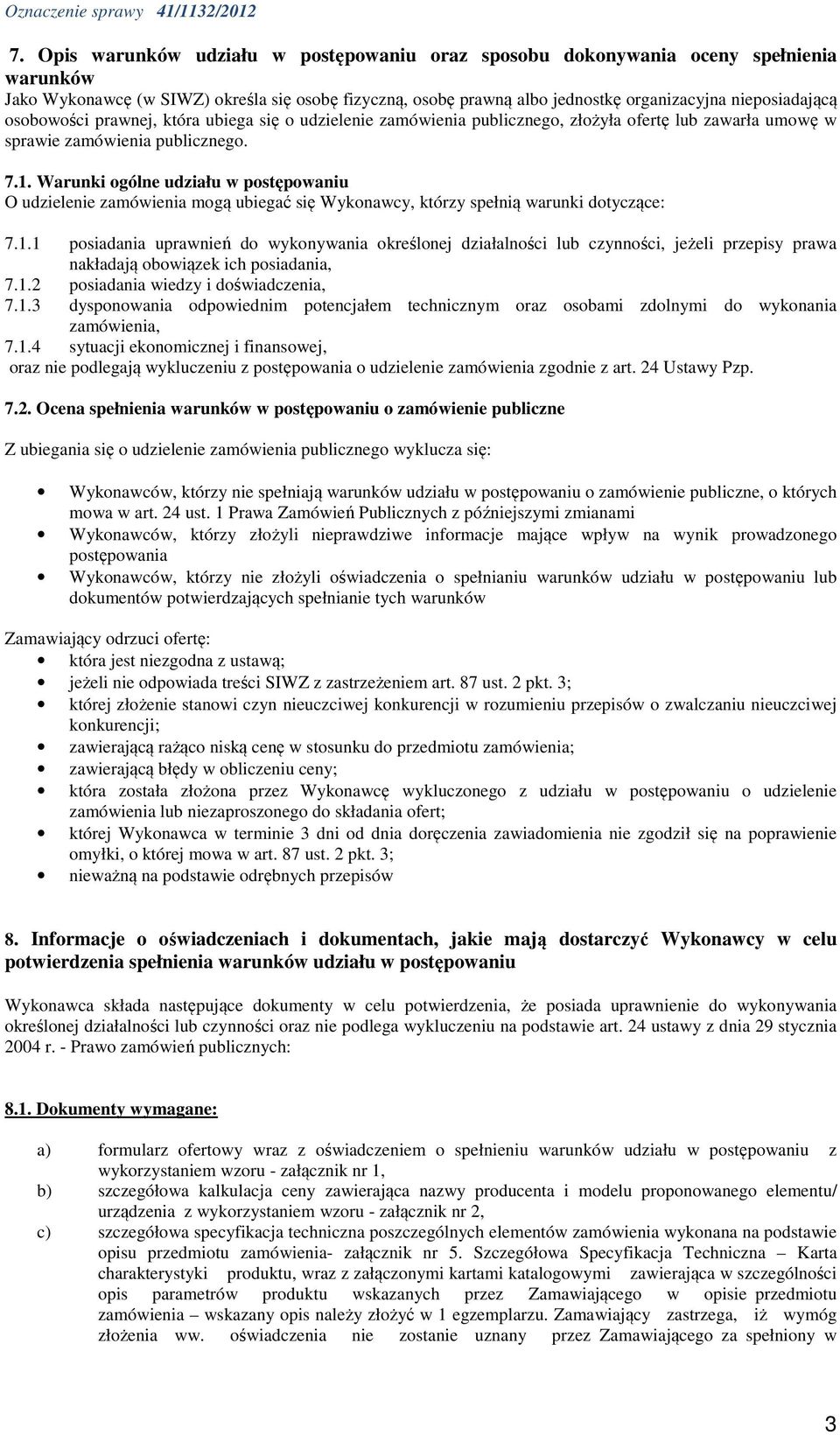 osobowości prawnej, która ubiega się o udzielenie zamówienia publicznego, złożyła ofertę lub zawarła umowę w sprawie zamówienia publicznego. 7.1.