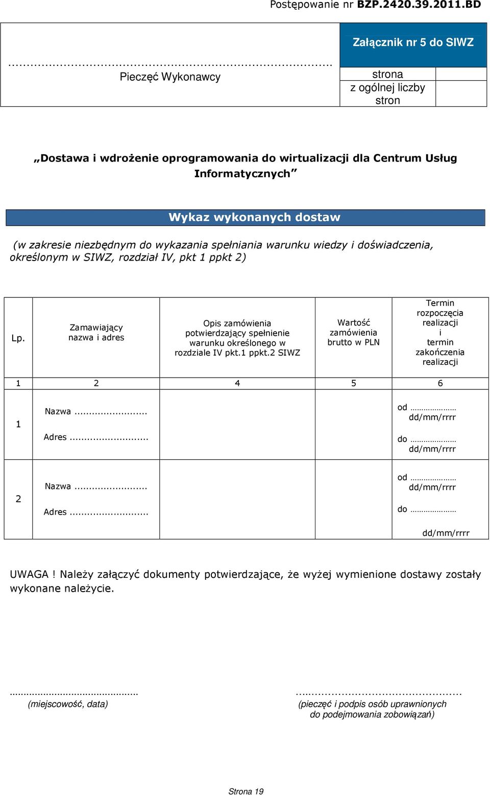 niezbędnym do wykazania spełniania warunku wiedzy i doświadczenia, określonym w SIWZ, rozdział IV, pkt 1 ppkt 2) Lp.