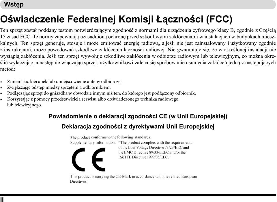 Ten sprzęt generuje, stosuje i może emitować energię radiową, a jeśli nie jest zainstalowany i użytkowany zgodnie z instrukcjami, może powodować szkodliwe zakłócenia łączności radiowej.