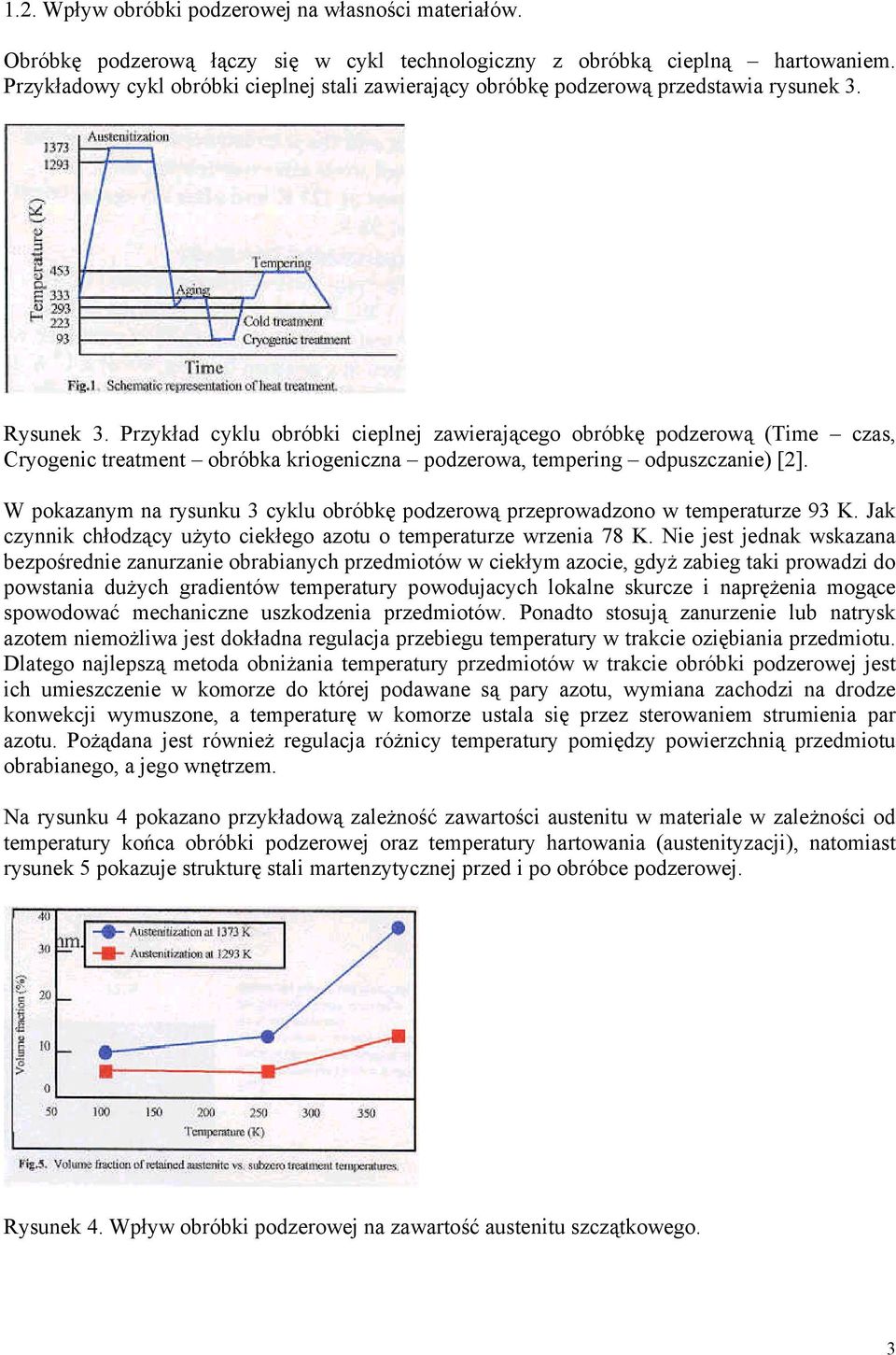 Przykład cyklu obróbki cieplnej zawierającego obróbkę podzerową (Time czas, Cryogenic treatment obróbka kriogeniczna podzerowa, tempering odpuszczanie) [2].