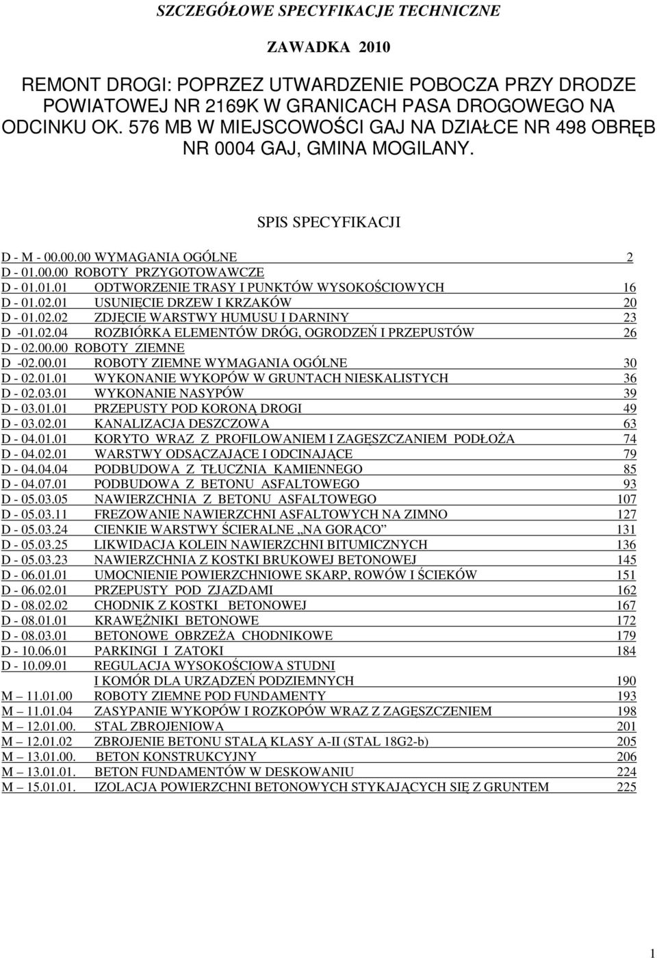 02.01 USUNIĘCIE DRZEW I KRZAKÓW 20 D - 01.02.02 ZDJĘCIE WARSTWY HUMUSU I DARNINY 23 D -01.02.04 ROZBIÓRKA ELEMENTÓW DRÓG, OGRODZEŃ I PRZEPUSTÓW 26 D - 02.00.