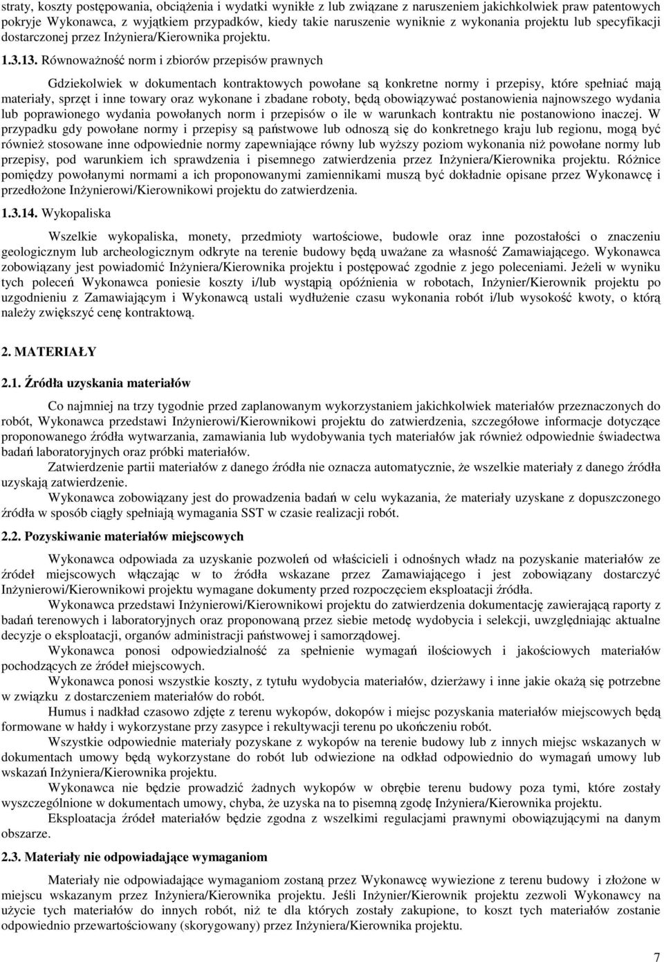 RównowaŜność norm i zbiorów przepisów prawnych Gdziekolwiek w dokumentach kontraktowych powołane są konkretne normy i przepisy, które spełniać mają materiały, sprzęt i inne towary oraz wykonane i