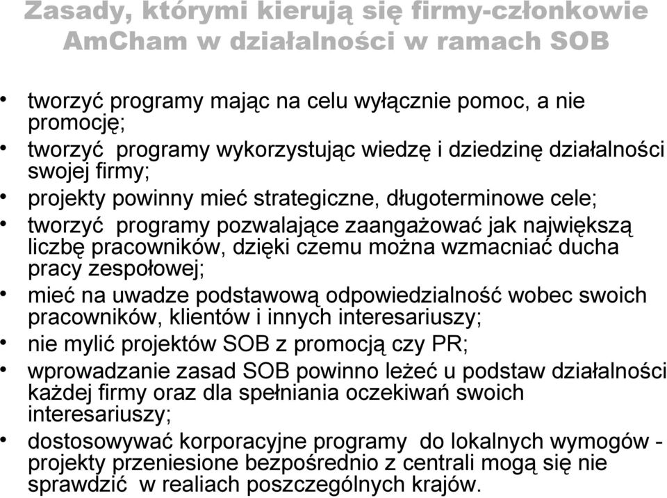 pracy zespołowej; mieć na uwadze podstawową odpowiedzialność wobec swoich pracowników, klientów i innych interesariuszy; nie mylić projektów SOB z promocją czy PR; wprowadzanie zasad SOB powinno