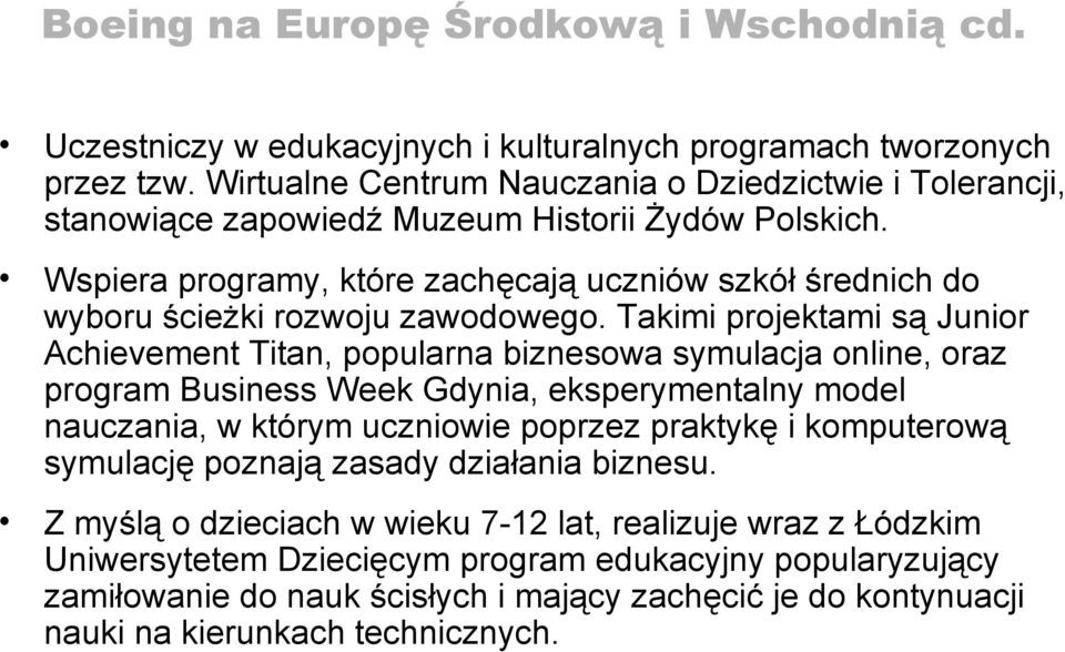 Wspiera programy, które zachęcają uczniów szkół średnich do wyboru ścieżki rozwoju zawodowego.