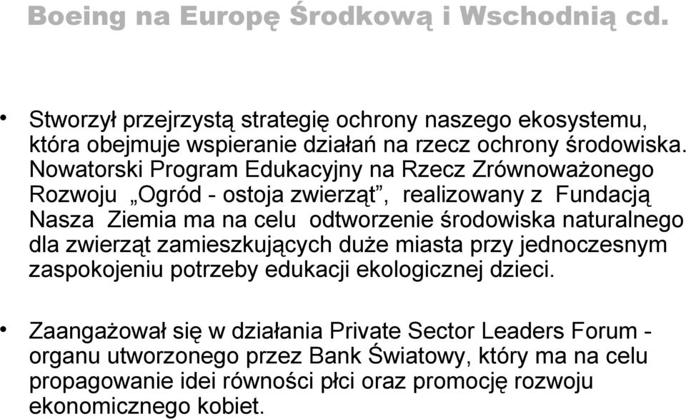 Nowatorski Program Edukacyjny na Rzecz Zrównoważonego Rozwoju Ogród - ostoja zwierząt, realizowany z Fundacją Nasza Ziemia ma na celu odtworzenie środowiska