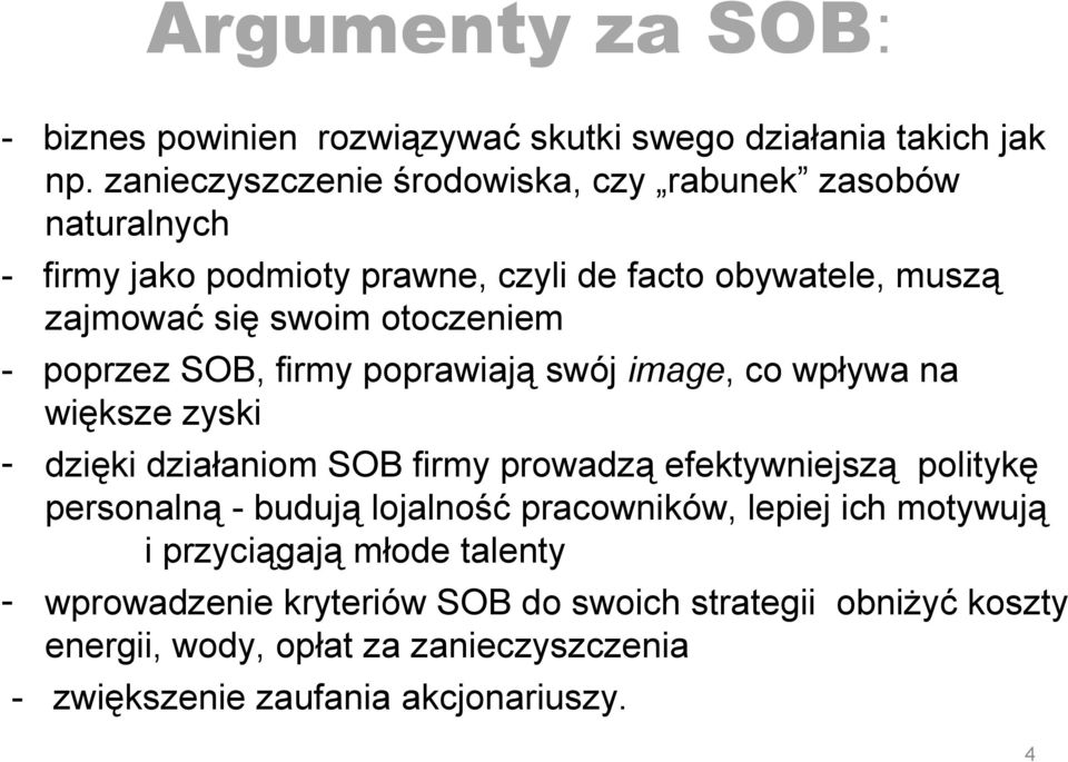 otoczeniem - poprzez SOB, firmy poprawiają swój image, co wpływa na większe zyski - dzięki działaniom SOB firmy prowadzą efektywniejszą politykę