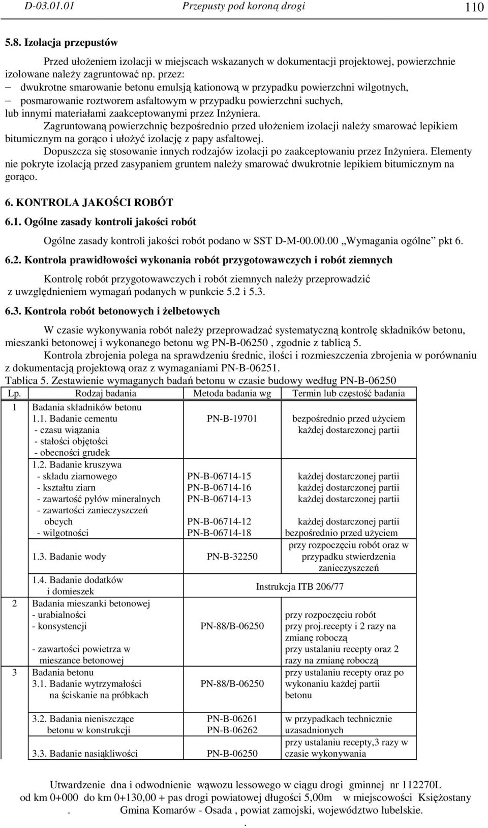 Inżyniera Zagruntowaną powierzchnię bezpośrednio przed ułożeniem izolacji należy smarować lepikiem bitumicznym na gorąco i ułożyć izolację z papy asfaltowej Dopuszcza się stosowanie innych rodzajów