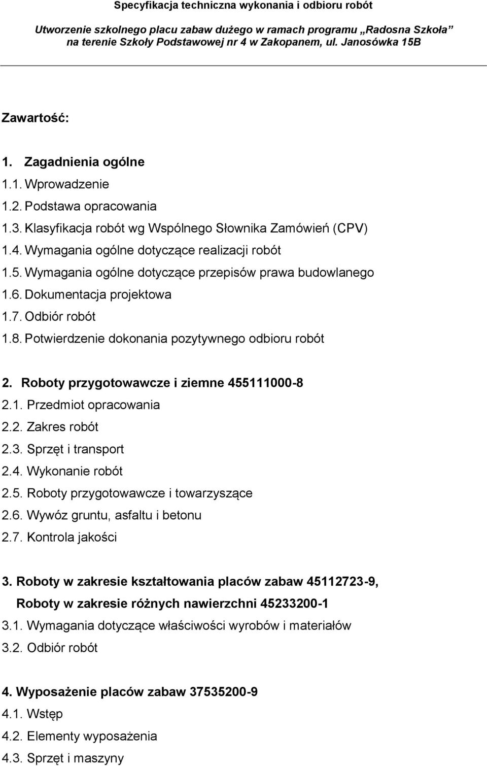 Roboty przygotowawcze i ziemne 455111000-8 2.1. Przedmiot opracowania 2.2. Zakres robót 2.3. Sprzęt i transport 2.4. Wykonanie robót 2.5. Roboty przygotowawcze i towarzyszące 2.6.