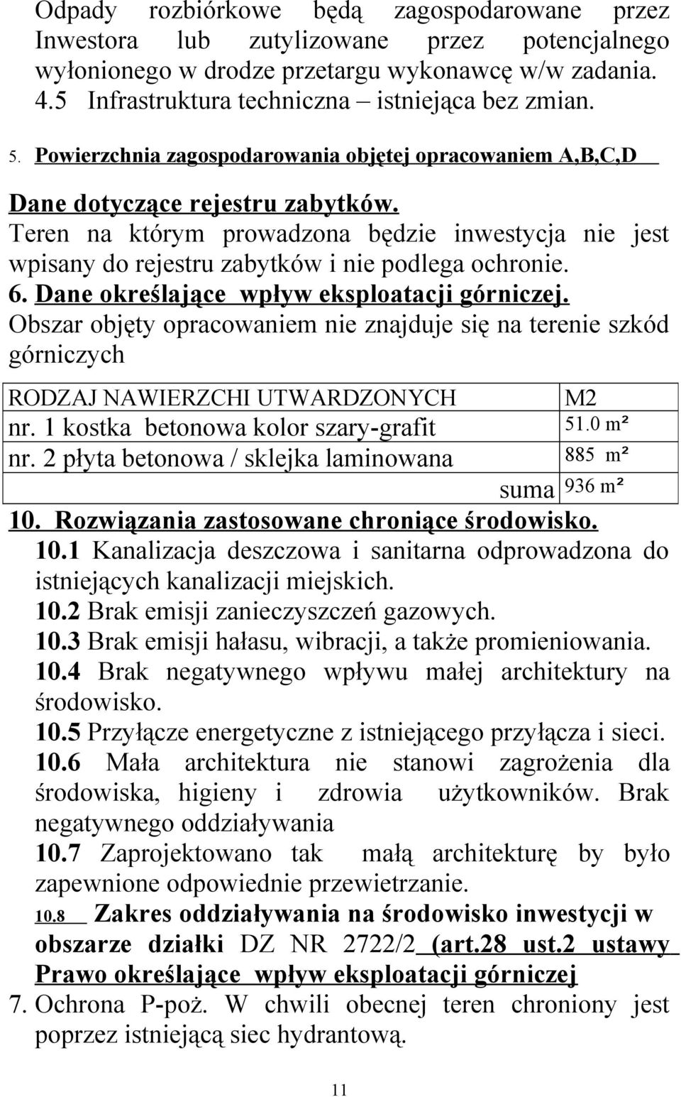 Teren na którym prowadzona będzie inwestycja nie jest wpisany do rejestru zabytków i nie podlega ochronie. 6. Dane określające wpływ eksploatacji górniczej.