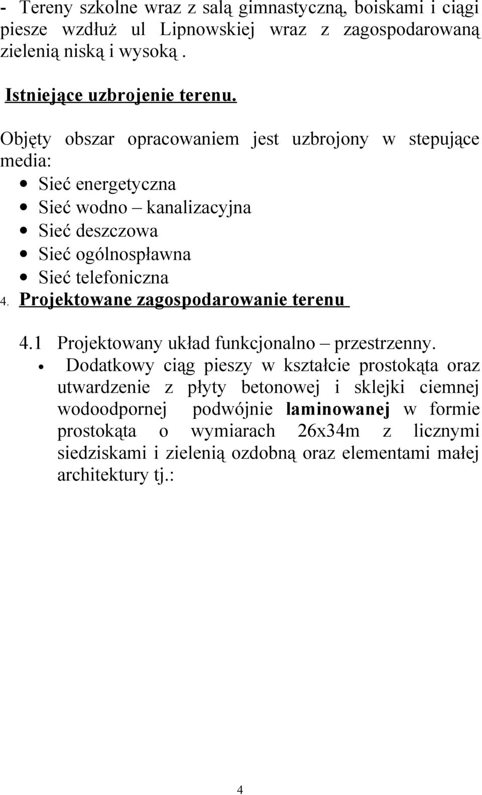 Projektowane zagospodarowanie terenu 4.1 Projektowany układ funkcjonalno przestrzenny.