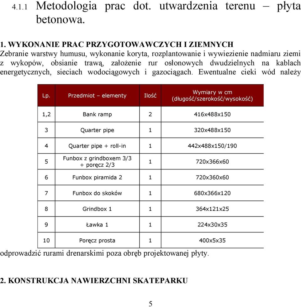 kablach energetycznych, sieciach wodociągowych i gazociągach. Ewentualne cieki wód należy Lp.