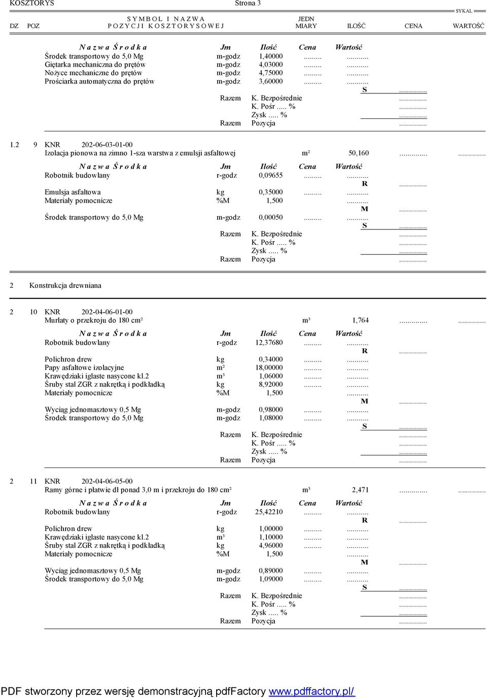 ... Emulsja asfaltowa kg 0,35000.... Środek transportowy do 5,0 Mg m-godz 0,00050.... 2 Konstrukcja drewniana 2 10 KNR 202-04-06-01-00 Murłaty o przekroju do 180 cm² m³ 1,764.