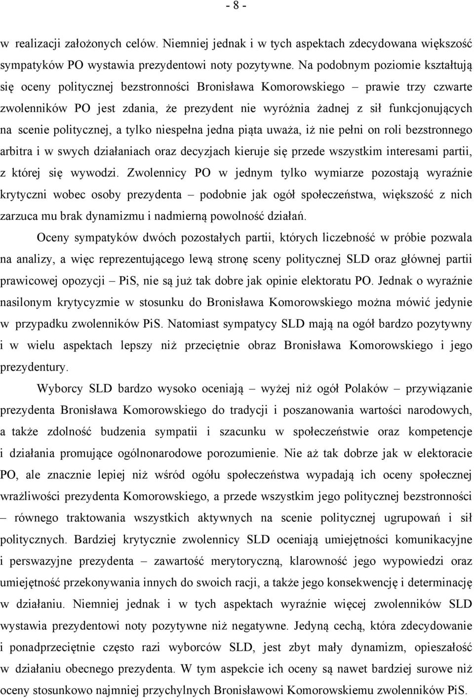 scenie politycznej, a tylko niespełna jedna piąta uważa, iż nie pełni on roli bezstronnego arbitra i w swych działaniach oraz decyzjach kieruje się przede wszystkim interesami partii, z której się