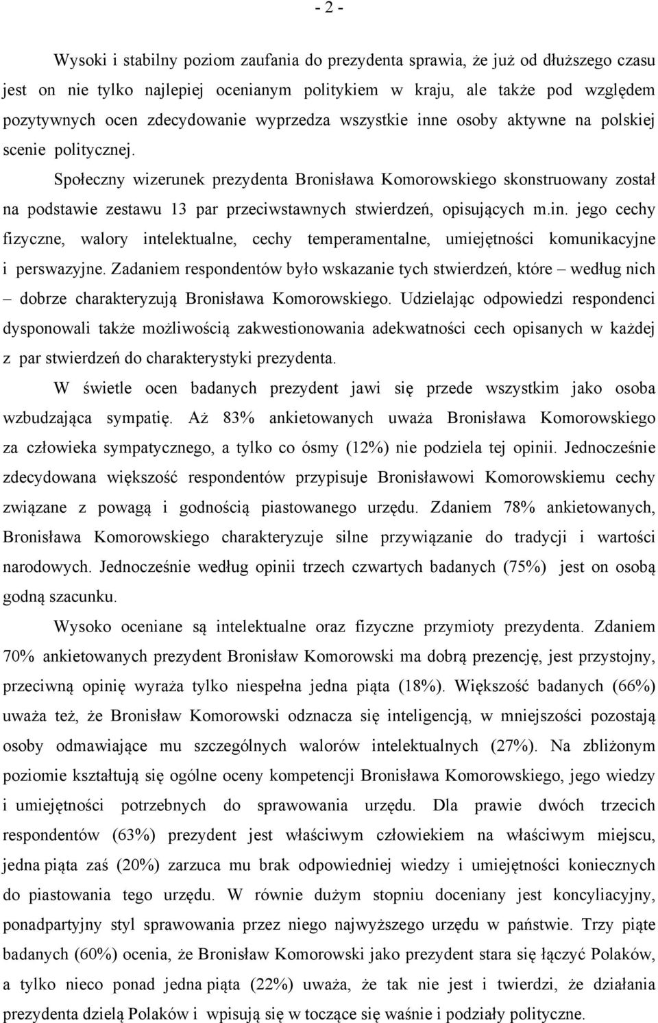 Społeczny wizerunek prezydenta Bronisława Komorowskiego skonstruowany został na podstawie zestawu 13 par przeciwstawnych stwierdzeń, opisujących m.in.