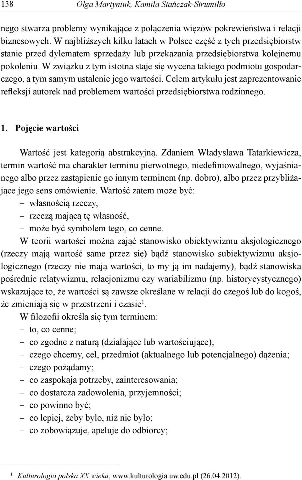 W związku z tym istotna staje się wycena takiego podmiotu gospodarczego, a tym samym ustalenie jego wartości.