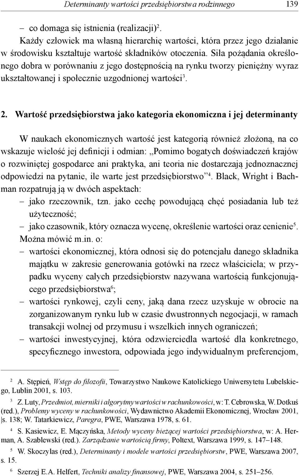 Siła pożądania określonego dobra w porównaniu z jego dostępnością na rynku tworzy pieniężny wyraz ukształtowanej i społecznie uzgodnionej wartości 3. 2.