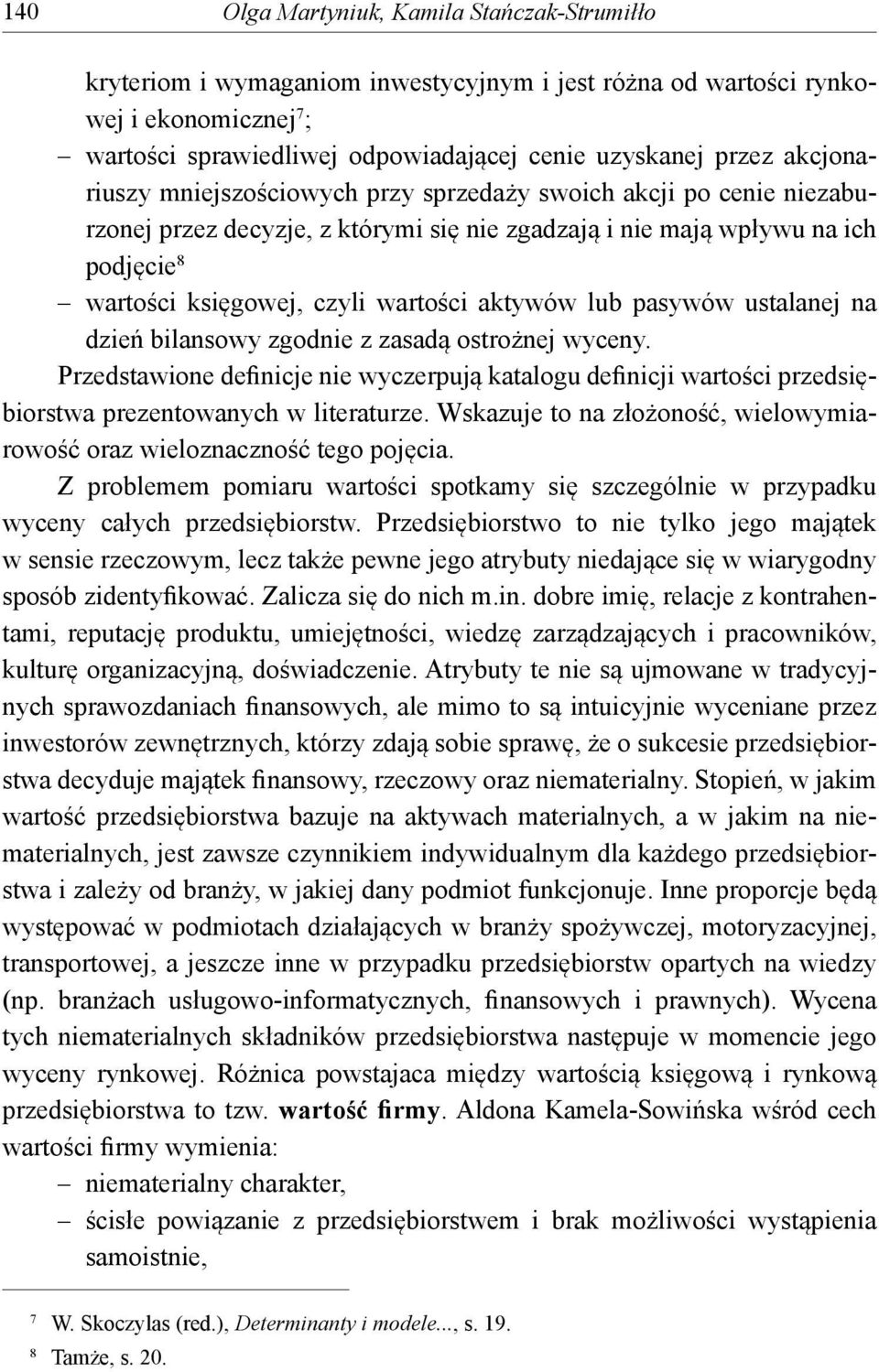 aktywów lub pasywów ustalanej na dzień bilansowy zgodnie z zasadą ostrożnej wyceny. Przedstawione definicje nie wyczerpują katalogu definicji wartości przedsiębiorstwa prezentowanych w literaturze.