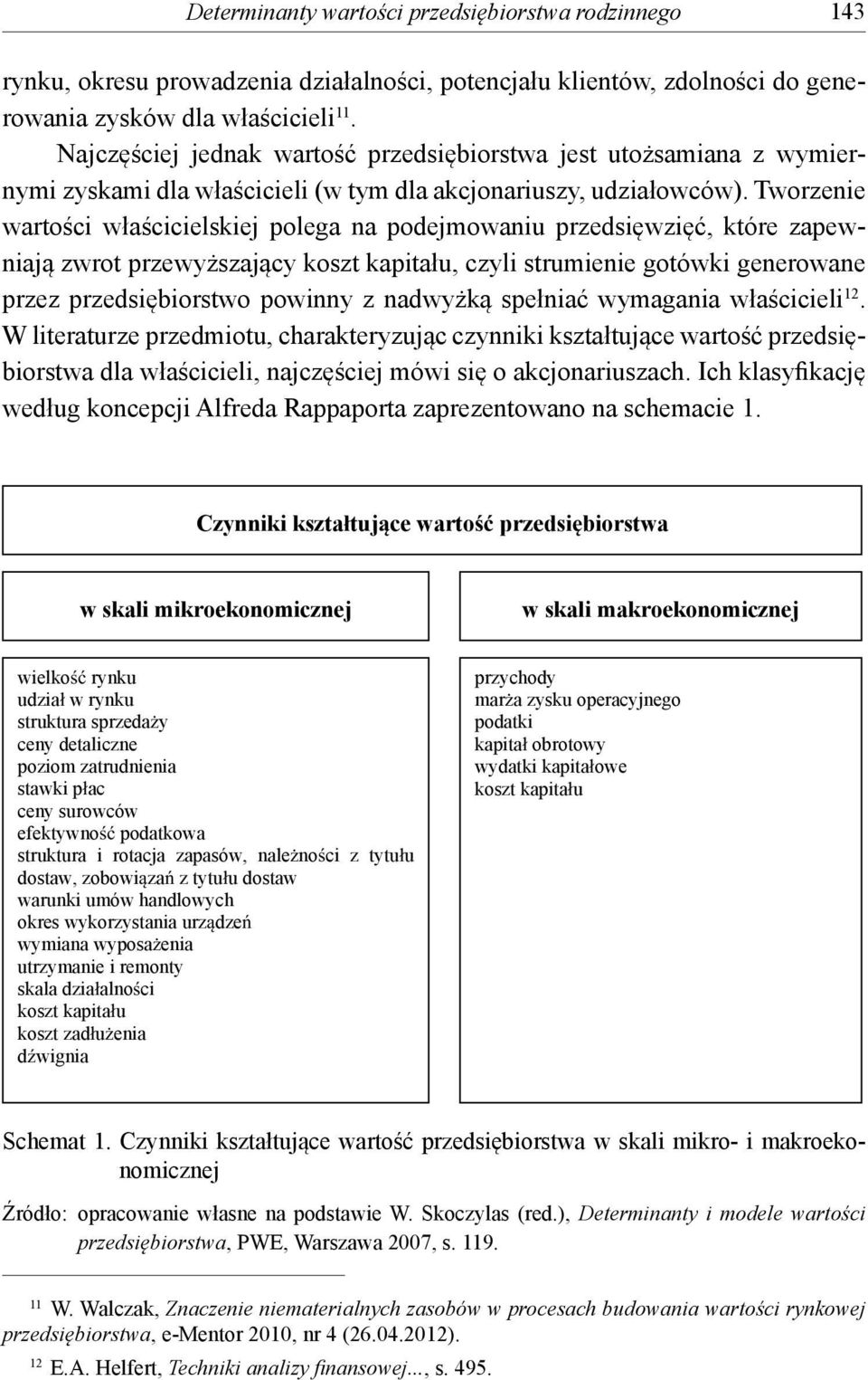 Tworzenie wartości właścicielskiej polega na podejmowaniu przedsięwzięć, które zapewniają zwrot przewyższający koszt kapitału, czyli strumienie gotówki generowane przez przedsiębiorstwo powinny z