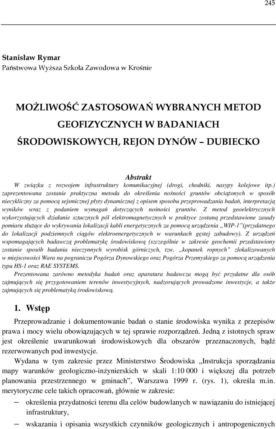 ) zaprezentowana zostanie praktyczna metoda do określenia nośności gruntów obciąŝonych w sposób niecykliczny za pomocą sejsmicznej płyty dynamicznej z opisem sposobu przeprowadzania badań,