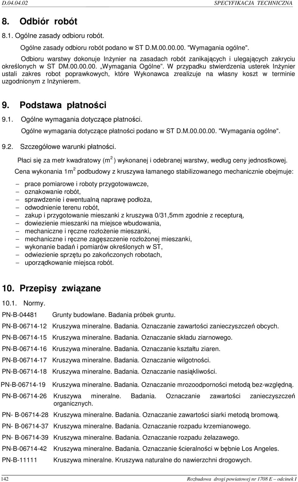 W przypadku stwierdzenia usterek InŜynier ustali zakres robot poprawkowych, które Wykonawca zrealizuje na własny koszt w terminie uzgodnionym z InŜynierem. 9. Podstawa płatności 9.1.