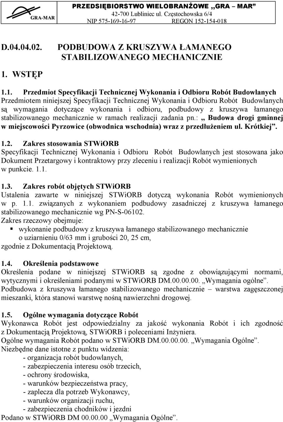 1. Przedmiot Specyfikacji Technicznej Wykonania i Odbioru Robót Budowlanych Przedmiotem niniejszej Specyfikacji Technicznej Wykonania i Odbioru Robót Budowlanych są wymagania dotyczące wykonania i