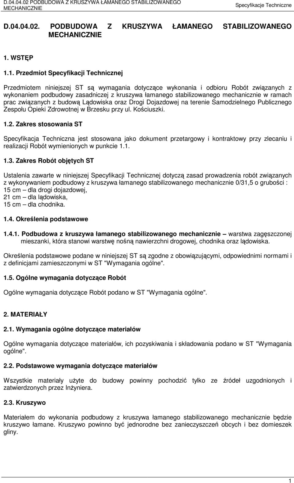 1. Przedmiot Specyfikacji Technicznej Przedmiotem niniejszej ST są wymagania dotyczące wykonania i odbioru Robót związanych z wykonaniem podbudowy zasadniczej z kruszywa łamanego stabilizowanego