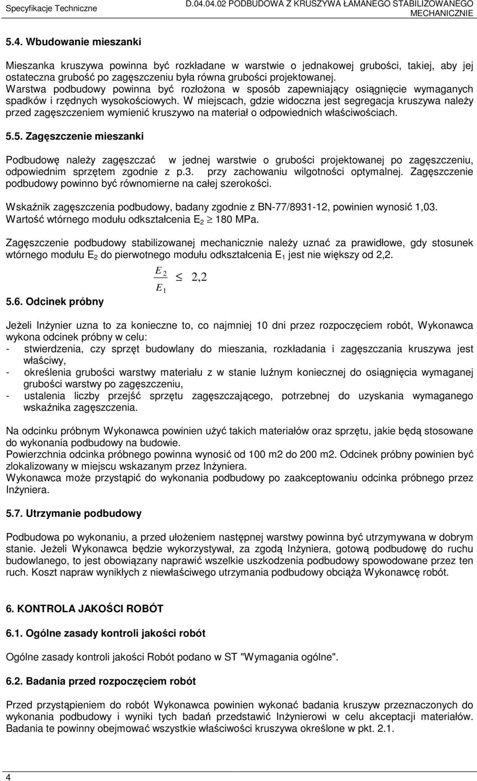 Warstwa podbudowy powinna być rozłożona w sposób zapewniający osiągnięcie wymaganych spadków i rzędnych wysokościowych.