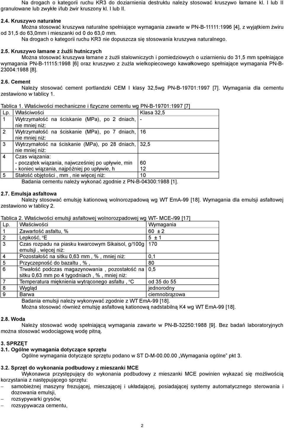 Na drogach o kategorii ruchu KR3 nie dopuszcza się stosowania kruszywa naturalnego. 2.5.