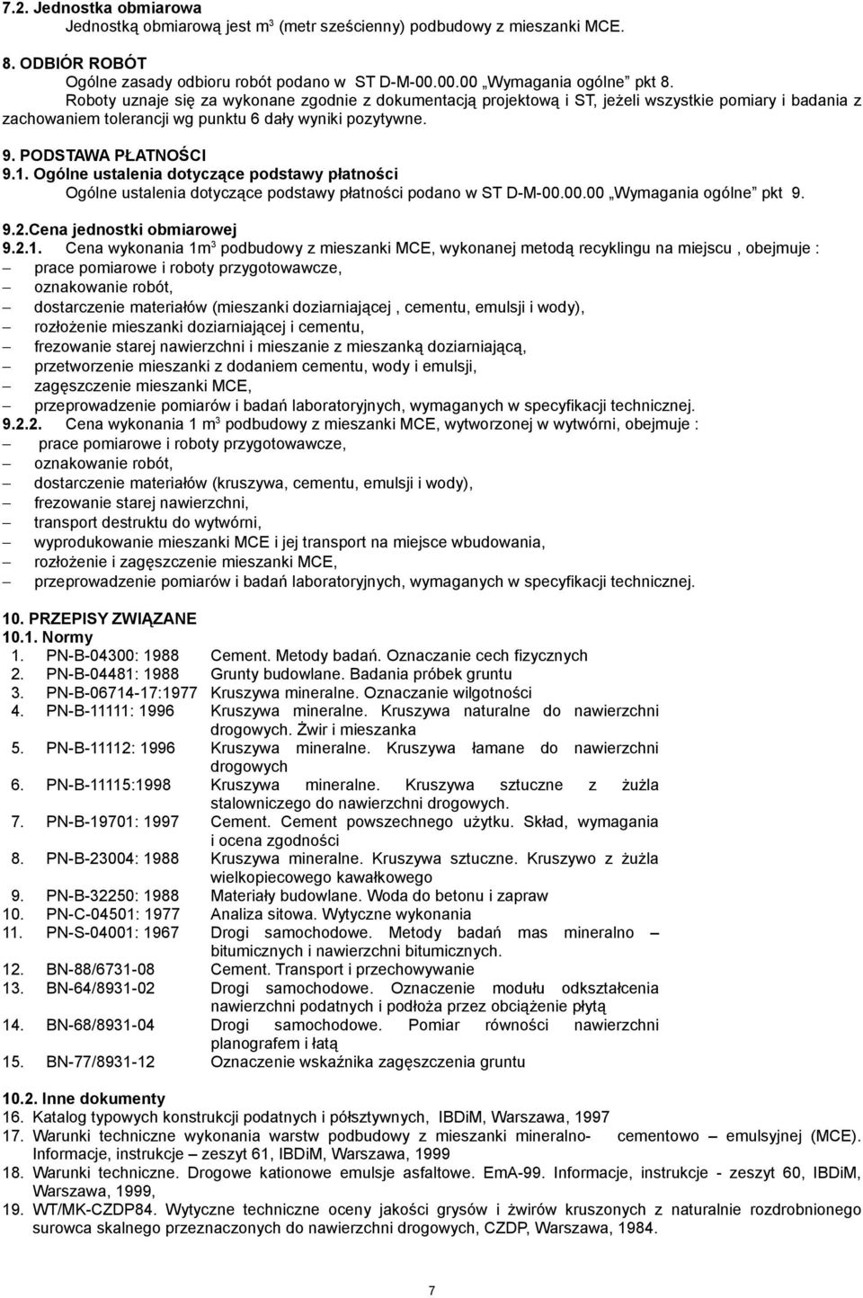 Ogólne ustalenia dotyczące podstawy płatności Ogólne ustalenia dotyczące podstawy płatności podano w ST D-M-00.00.00 Wymagania ogólne pkt 9. 9.2.Cena jednostki obmiarowej 9.2.1.